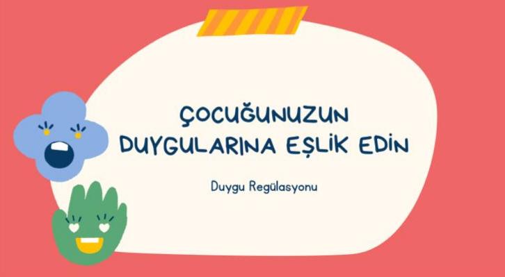 ÇOCUĞUNUZUN DUYGULARINA EŞLİK EDİN.