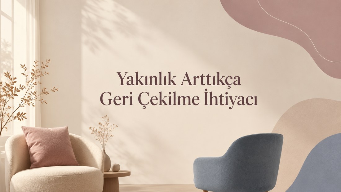 Yakınlık Arttıkça Geri Çekilme İhtiyacı