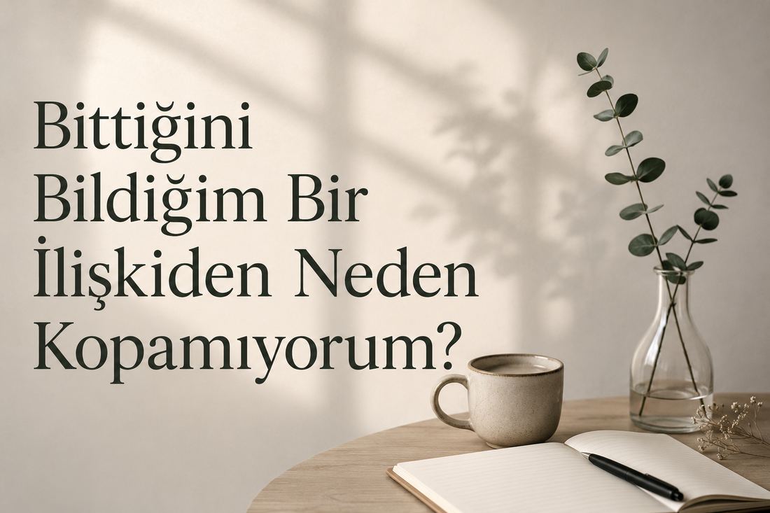 Bittiğini Bildiğim Bir İlişkiden Neden Kopamıyorum?